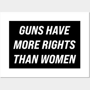 Guns Have More Rights Than Women Posters and Art